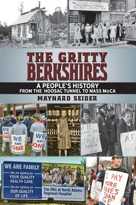 Drsné Berkshires: Ľudové dejiny od tunela Hoosac po Mass MoCA - The Gritty Berkshires: A People's History from the Hoosac Tunnel to Mass MoCA