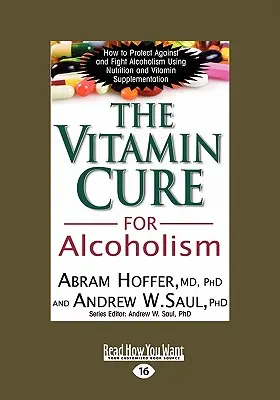 Vitamínová liečba alkoholizmu: Ortomolekulárna liečba závislostí (Easyread Large Edition) - The Vitamin Cure for Alcoholism: Orthomolecular Treatment of Addictions (Easyread Large Edition)