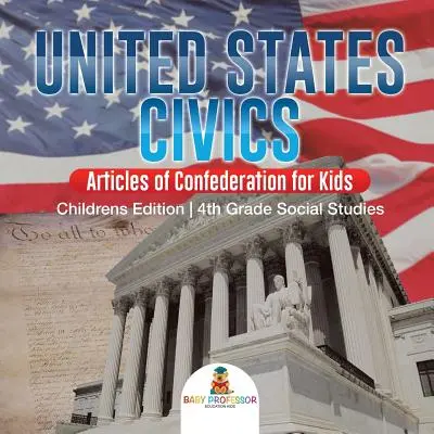 Občianska náuka o Spojených štátoch amerických - Články konfederácie pre deti - detské vydanie - spoločenská náuka pre 4. ročník - United States Civics - Articles of Confederation for Kids - Children's Edition - 4th Grade Social Studies