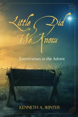 Málo sme vedeli: Očití svedkovia adventu - Little Did We Know: Eyewitnesses to the Advent