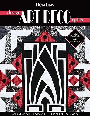 Dizajn art deco prikrývok: Jednoduché geometrické tvary Mix & Match - Design Art Deco Quilts: Mix & Match Simple Geometric Shapes