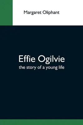Effie Ogilvie; Príbeh mladého života - Effie Ogilvie; The Story Of A Young Life