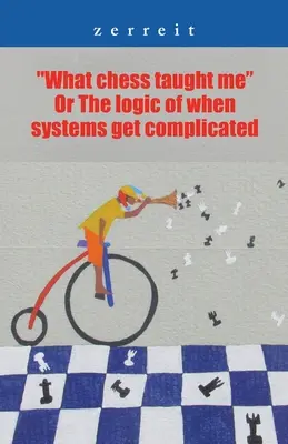 Čo ma naučil šach alebo logika, keď sa systémy komplikujú - What Chess Taught Me or the Logic of When Systems Get Complicated