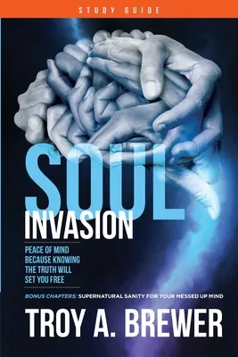 Sprievodca štúdiom Invázia duše: Pokoj v duši, pretože poznanie pravdy vás oslobodí - Soul Invasion Study Guide: Peace of mind because knowing the truth will set you free