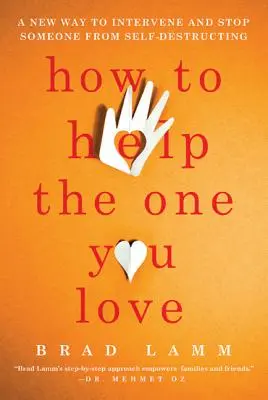 Ako pomôcť tomu, koho milujete: Nový spôsob, ako zasiahnuť a zastaviť niekoho pred sebadeštrukciou - How to Help the One You Love: A New Way to Intervene and Stop Someone from Self-Destructing