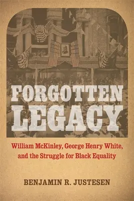 Zabudnuté dedičstvo: William McKinley, George Henry White a boj za rovnoprávnosť černochov - Forgotten Legacy: William McKinley, George Henry White, and the Struggle for Black Equality