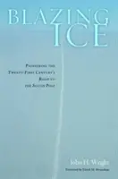 Horiaci ľad: Priekopnícka cesta dvadsiateho prvého storočia k južnému pólu - Blazing Ice: Pioneering the Twenty-First Century's Road to the South Pole