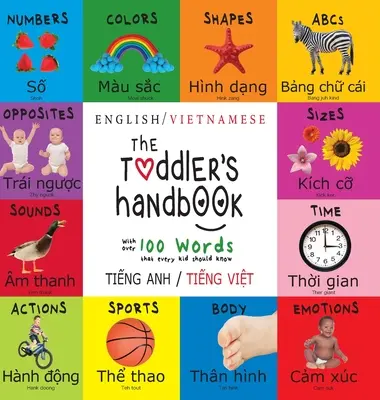 Príručka pre batoľatá: Dvojjazyčná (angličtina / vietnamčina) (Tiếng Anh / Tiếng Việt) Čísla, farby, tvary, veľkosti, ABC zvieratiek - The Toddler's Handbook: Bilingual (English / Vietnamese) (Tiếng Anh / Tiếng Việt) Numbers, Colors, Shapes, Sizes, ABC Animal