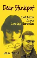 Drahý Smradľavý hrniec: (tvrdá väzba): Listy od Louise Brooksovej - Dear Stinkpot: Letters from Louise Brooks (Hardback)