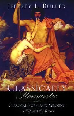 Klasicky romantické: Klasická forma a význam vo Wagnerovom Ringu - Classically Romantic: Classical Form and Meaning in Wagner's Ring