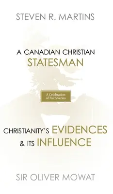 Séria Oslava viery: Sir Oliver Mowat: Kanadský kresťanský štátnik Dôkazy kresťanstva a jeho vplyv - A Celebration of Faith Series: Sir Oliver Mowat: A Canadian Christian Statesman Christianity's Evidences & its Influence