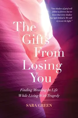 Dary zo straty teba: Nájsť zmysel života a zároveň žiť s tragédiou - The Gifts From Losing You: Finding Meaning In Life While Living With Tragedy