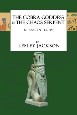 Bohyňa kobra a had chaosu: v starovekom Egypte - The Cobra Goddess & the Chaos Serpent: in Ancient Egypt