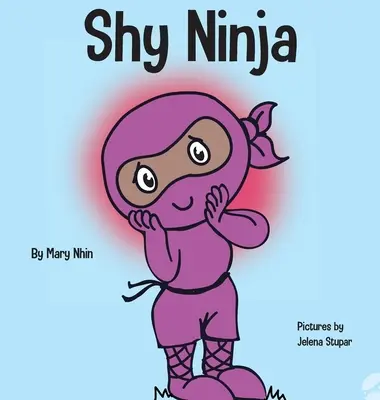 Plachý nindža: Detská kniha o sociálno-emocionálnom učení a prekonávaní sociálnej úzkosti - Shy Ninja: A Children's Book About Social Emotional Learning and Overcoming Social Anxiety