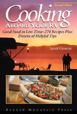 Varenie na palube karavanu: Viac ako 300 receptov a tipov: Dobré jedlo za menej času - Cooking Aboard Your RV: Good Food in Less Time-More Than 300 Recipes and Tips