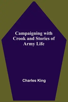Taženie s Crookom a príbehy zo života armády - Campaigning With Crook And Stories Of Army Life