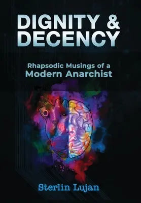 Dôstojnosť a slušnosť: Rapsodické úvahy moderného anarchistu - Dignity and Decency: Rhapsodic Musings of a Modern Anarchist
