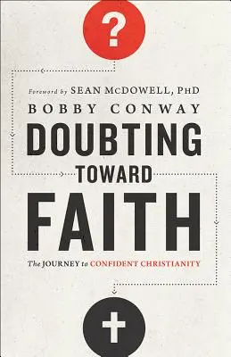 Pochybnosti na ceste k viere: Cesta k sebavedomému kresťanstvu - Doubting Toward Faith: The Journey to Confident Christianity