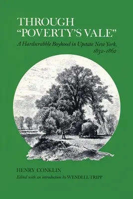 Cez údolie chudoby: Chlapčenský život na severe štátu New York v rokoch 1832 - 1862 - Through Poverty's Vale: A Hardscrabble Boyhood in Upstate New York, 1832-1862