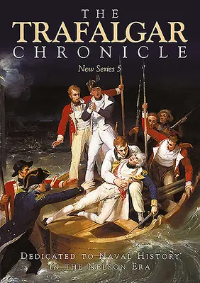Trafalgarská kronika: Venovaná námornej histórii v Nelsonovej ére: Nová séria 5 - The Trafalgar Chronicle: Dedicated to Naval History in the Nelson Era: New Series 5