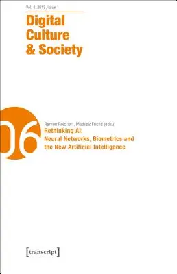 Digitálna kultúra a spoločnosť (Dcs): Vol. 4, Issue 1/2018 - Rethinking Ai: Neurónové siete, biometria a nová umelá inteligencia - Digital Culture & Society (Dcs): Vol. 4, Issue 1/2018 - Rethinking Ai: Neural Networks, Biometrics and the New Artificial Intelligence