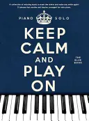Zachovajte pokoj a hrajte ďalej - Modrá kniha: Sólo pre klavír - Keep Calm and Play on - The Blue Book: Piano Solo