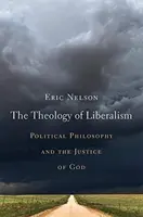 Teológia liberalizmu: Politická filozofia a Božia spravodlivosť - The Theology of Liberalism: Political Philosophy and the Justice of God