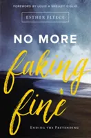 Už žiadne predstieranie, že je všetko v poriadku: Koniec predstierania - No More Faking Fine: Ending the Pretending