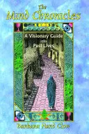 Kroniky mysle: Vizionársky sprievodca do minulých životov - The Mind Chronicles: A Visionary Guide Into Past Lives