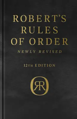 Robertove pravidlá poriadku, nové revidované, luxusné 12. vydanie - Robert's Rules of Order Newly Revised, Deluxe 12th Edition