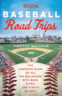 Mesačné baseballové výlety: Kompletný sprievodca po všetkých štadiónoch s pivom, občerstvením a pamiatkami v okolí - Moon Baseball Road Trips: The Complete Guide to All the Ballparks, with Beer, Bites, and Sights Nearby