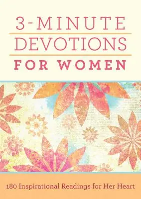 3-minútové pobožnosti pre ženy: 180 inšpiratívnych čítaní pre jej srdce - 3-Minute Devotions for Women: 180 Inspirational Readings for Her Heart