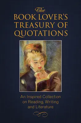 Klenotnica citátov milovníka kníh: Inšpiratívna zbierka o čítaní, písaní a literatúre - The Book Lover's Treasury of Quotations: An Inspired Collection on Reading, Writing and Literature
