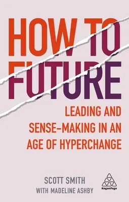 Ako do budúcnosti: Vedenie a zmysluplné rozhodovanie vo veku hyperzmeny - How to Future: Leading and Sense-Making in an Age of Hyperchange