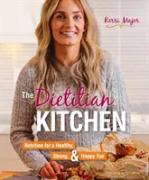 Kuchyňa dietológa: Výživa pre zdravie, silu a šťastie - The Dietitian Kitchen: Nutrition for a Healthy, Strong, & Happy You