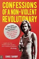 Spoveď nenásilného revolucionára: Fazuľový guláš, pľuzgiere, blokády a ohýbanie: Pravdivý príbeh mierového aktivistu v Thatcherovej Británii - Confessions of a Non-Violent Revolutionary: Bean Stew, Blisters, Blockades, and Benders: The True Story of a Peace Activist in Thatcher's Britain