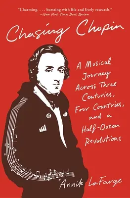 Chasing Chopin: Hudobná cesta naprieč tromi storočiami, štyrmi krajinami a poltuctom revolúcií - Chasing Chopin: A Musical Journey Across Three Centuries, Four Countries, and a Half-Dozen Revolutions