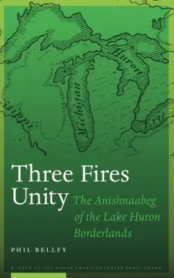 Jednota troch ohňov: Anishnaabeg z pohraničia pri Huronskom jazere - Three Fires Unity: The Anishnaabeg of the Lake Huron Borderlands