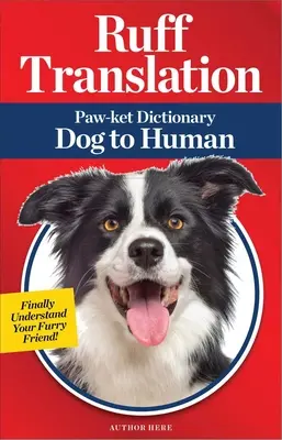 Ruffov preklad: Slovník od psa k človeku - Ruff Translation: Paw-Ket Dictionary Dog to Human