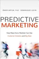 Prediktívny marketing: Jednoduché spôsoby, ako môže každý marketér využiť analýzu zákazníkov a veľké objemy údajov - Predictive Marketing: Easy Ways Every Marketer Can Use Customer Analytics and Big Data