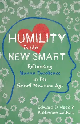 Pokora je nová inteligencia: Prehodnotenie ľudskej dokonalosti vo veku inteligentných strojov - Humility Is the New Smart: Rethinking Human Excellence in the Smart Machine Age