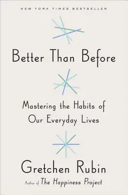 Lepšie ako predtým: Zvládnutie návykov každodenného života - Better Than Before: Mastering the Habits of Our Everyday Lives