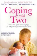 Zvládanie vo dvojici: Sprievodca zvládaním nového dieťaťa bez stresu, keď máte ďalšie dieťa - Coping with Two: A Stress-Free Guide to Managing a New Baby When You Have Another Child