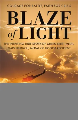 Plameň svetla: Gary Beikirch, nositeľ Medaily cti - Blaze of Light: The Inspiring True Story of Green Beret Medic Gary Beikirch, Medal of Honor Recipient