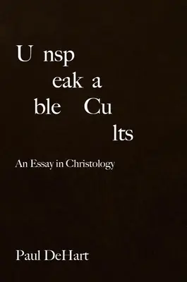 Nevysloviteľné kulty: Esej o kristológii - Unspeakable Cults: An Essay in Christology