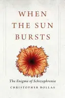 Keď slnko vybuchne: Hádanka schizofrénie - When the Sun Bursts: The Enigma of Schizophrenia