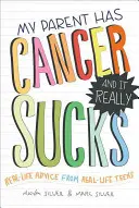 Môj rodič má rakovinu a je to fakt na nič: Rady zo skutočného života od skutočných tínedžerov - My Parent Has Cancer and It Really Sucks: Real-Life Advice from Real-Life Teens