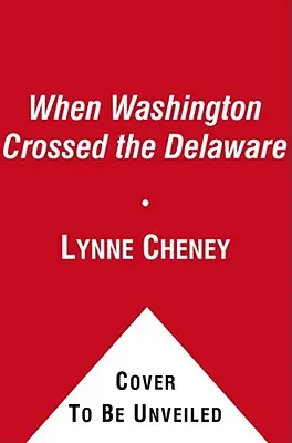 Keď Washington prekročil Delaware: Zimný príbeh pre mladých vlastencov - When Washington Crossed the Delaware: A Wintertime Story for Young Patriots
