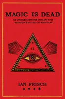 Mágia je mŕtva: Moja cesta do najtajomnejšieho spolku mágov na svete - Magic Is Dead: My Journey Into the World's Most Secretive Society of Magicians