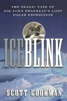 Ľadové mihotanie: Tragický osud stratenej polárnej výpravy sira Johna Franklina - Ice Blink: The Tragic Fate of Sir John Franklin's Lost Polar Expedition